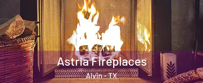  Astria Fireplaces Alvin - TX