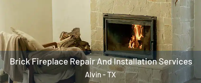  Brick Fireplace Repair And Installation Services Alvin - TX