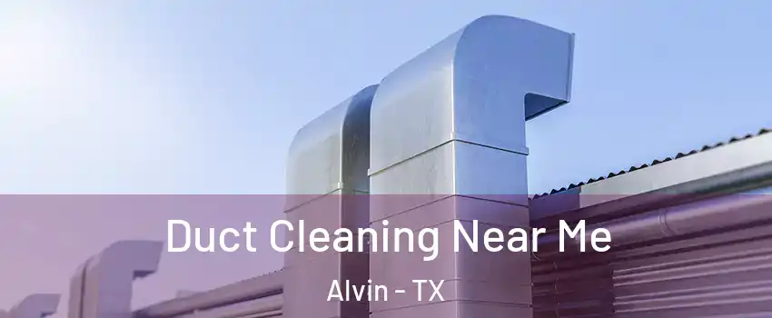  Duct Cleaning Near Me Alvin - TX