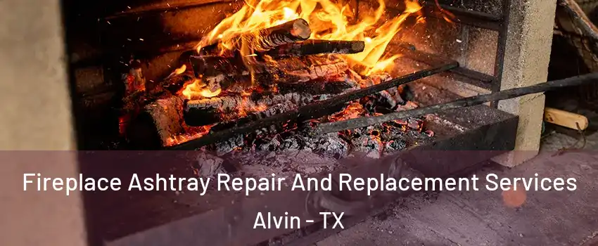  Fireplace Ashtray Repair And Replacement Services Alvin - TX