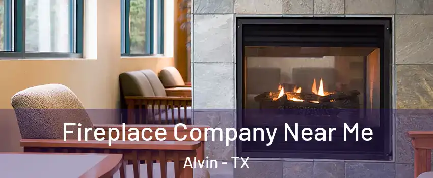  Fireplace Company Near Me Alvin - TX