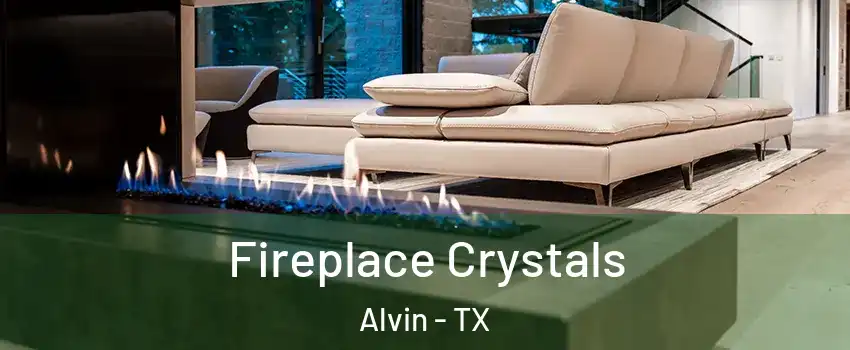  Fireplace Crystals Alvin - TX