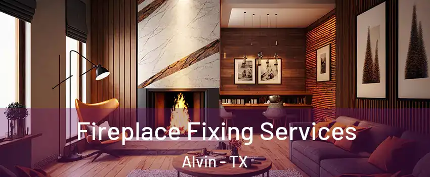  Fireplace Fixing Services Alvin - TX