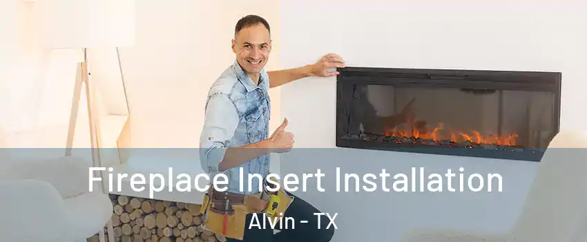  Fireplace Insert Installation Alvin - TX
