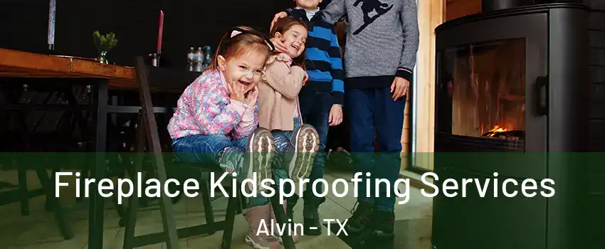  Fireplace Kidsproofing Services Alvin - TX