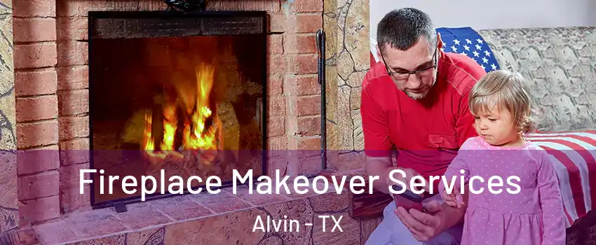  Fireplace Makeover Services Alvin - TX