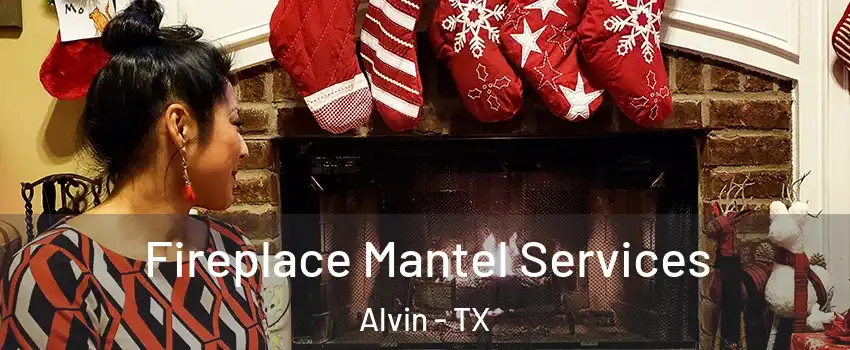  Fireplace Mantel Services Alvin - TX