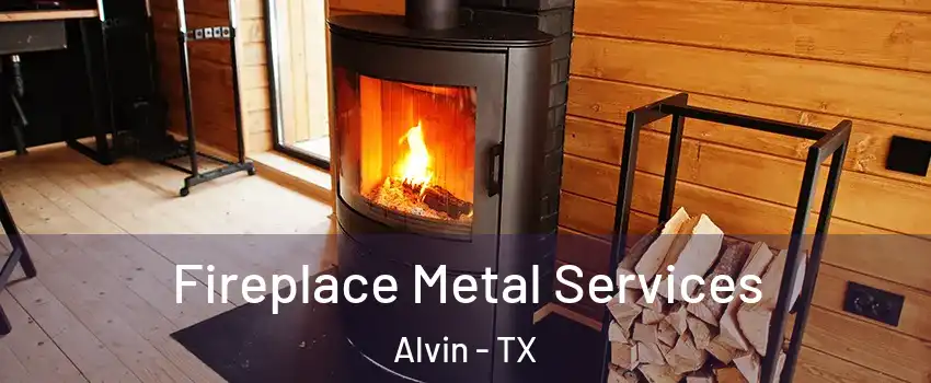 Fireplace Metal Services Alvin - TX