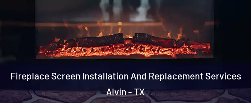 Fireplace Screen Installation And Replacement Services Alvin - TX