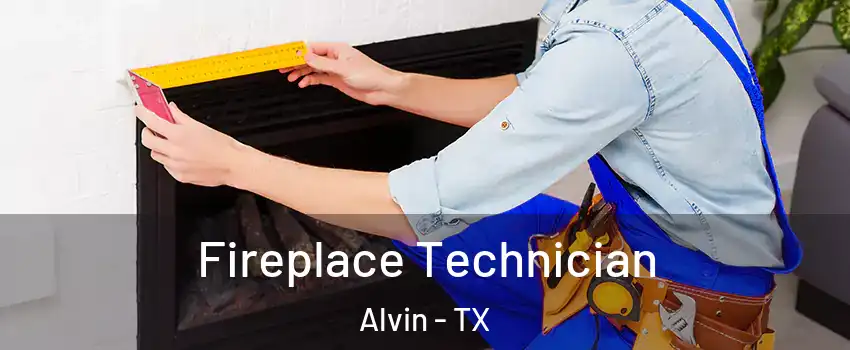  Fireplace Technician Alvin - TX