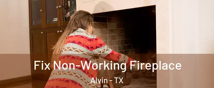  Fix Non-Working Fireplace Alvin - TX