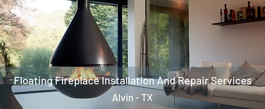  Floating Fireplace Installation And Repair Services Alvin - TX