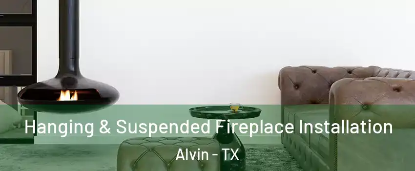  Hanging & Suspended Fireplace Installation Alvin - TX