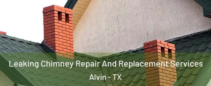  Leaking Chimney Repair And Replacement Services Alvin - TX