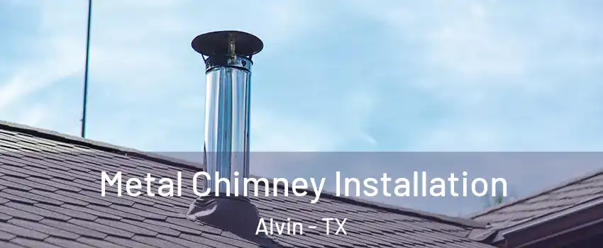  Metal Chimney Installation Alvin - TX