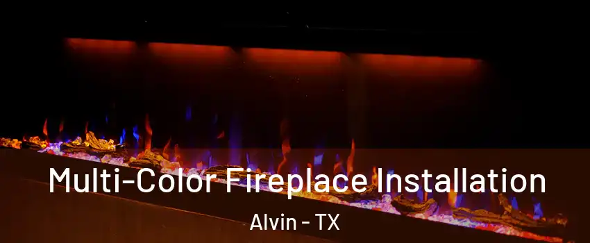  Multi-Color Fireplace Installation Alvin - TX
