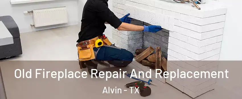  Old Fireplace Repair And Replacement Alvin - TX