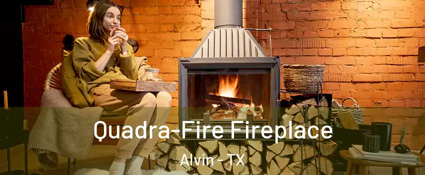  Quadra-Fire Fireplace Alvin - TX