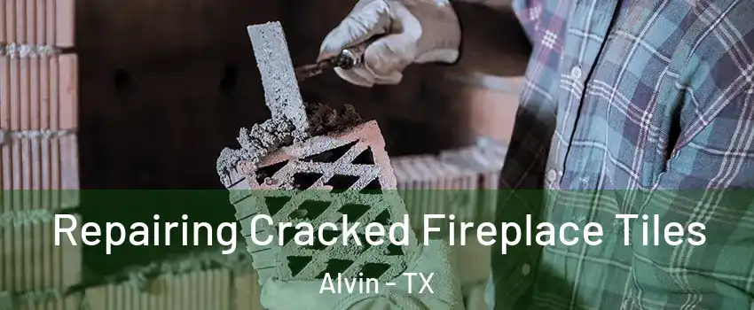  Repairing Cracked Fireplace Tiles Alvin - TX