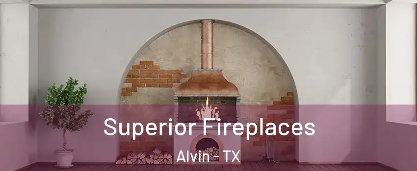  Superior Fireplaces Alvin - TX