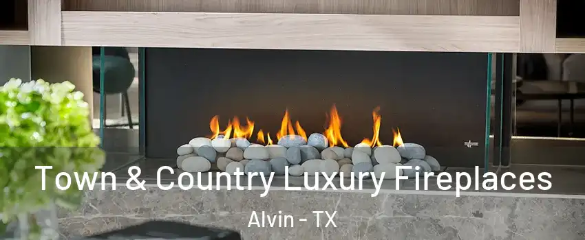  Town & Country Luxury Fireplaces Alvin - TX