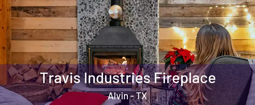 Travis Industries Fireplace Alvin - TX