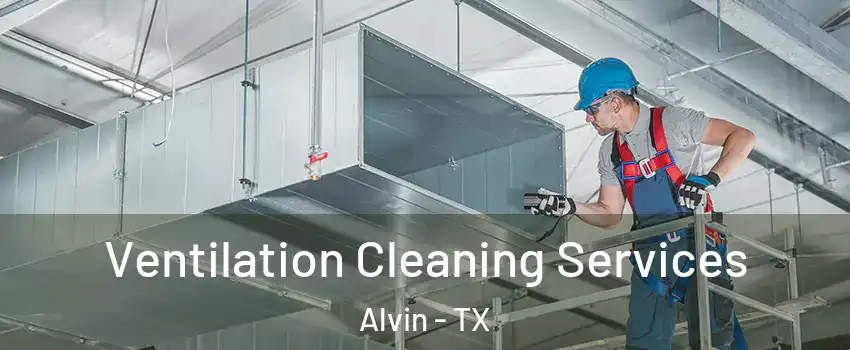  Ventilation Cleaning Services Alvin - TX
