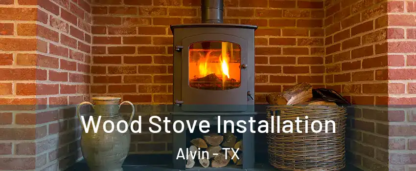  Wood Stove Installation Alvin - TX